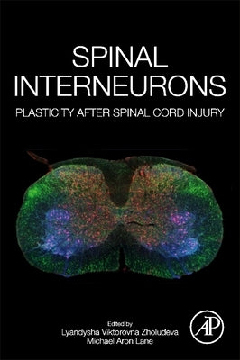 Spinal Interneurons: Plasticity After Spinal Cord Injury by Zholudeva, Lyandysha Viktorovna