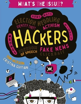 Hackers: Hows-Whys - Election Meddling - Identity Theft - Activism - Wrongs-Rights - Freedom of Speech - Fake News - Clickbait by Jackson, Tom