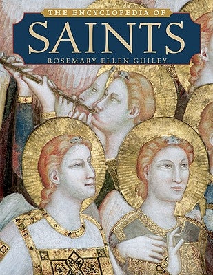 The Encyclopedia of Saints by Guiley, Rosemary Ellen