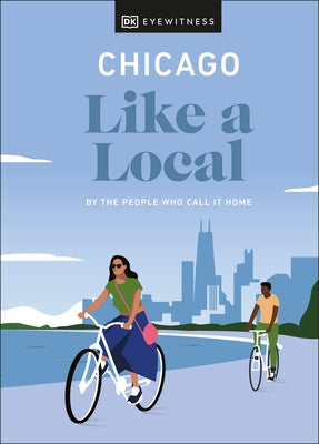 Chicago Like a Local: By the People Who Call It Home by Dk Eyewitness