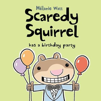 Scaredy Squirrel Has a Birthday Party by Watt, M&#233;lanie