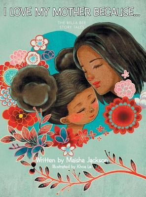 I Love My Mother Because . . .: The Bella Bee Story Tales by Jackson, Maisha