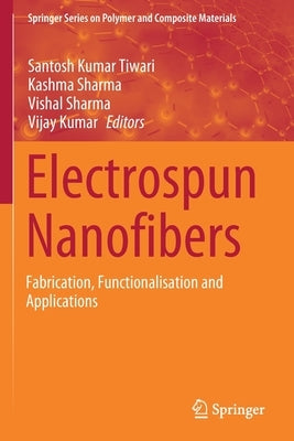 Electrospun Nanofibers: Fabrication, Functionalisation and Applications by Tiwari, Santosh Kumar