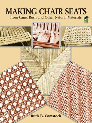 Making Chair Seats from Cane, Rush and Other Natural Materials by Comstock, Ruth B.