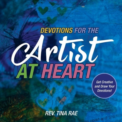 Devotions for the Artist at Heart: Get Creative and Draw Your Devotions by Rae, Tina