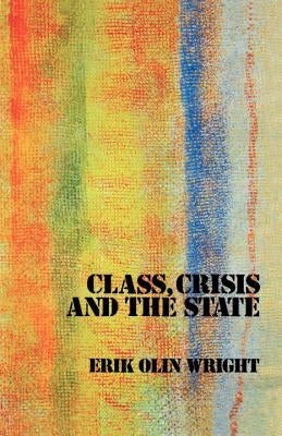 Class, Crisis and the State by Wright, Erik Olin