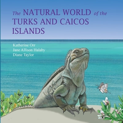 The Natural World of the Turks and Caicos Islands by Orr, Katherine