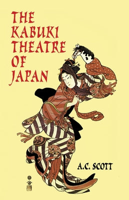 The Kabuki Theatre of Japan by Scott, A. C.