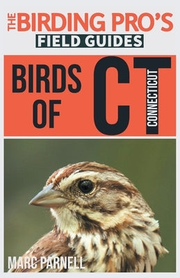 Birds of Connecticut (The Birding Pro's Field Guides) by Parnell, Marc