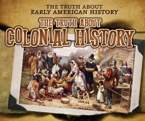 The Truth about Colonial History by Taylor, Charlotte