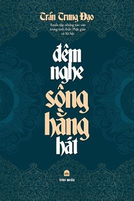 &#272;êm Nghe Sông H&#7856;ng Hát: Tuy&#7875;n t&#7853;p nh&#7919;ng t&#7843;n v&#259;n trong tinh th&#7847;n Ph&#7853;t giáo và Xã h&#7897;i by Tr&#7847;n Trung &#272;&#7841;o