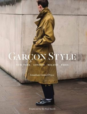 Garçon Style: New York, London, Milano, Paris (Best Selling Street Photography Book, for Fans Street Style Fashion and Photography) by Pryce, Jonathan Daniel