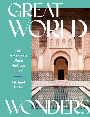 Great World Wonders: 100 Remarkable World Heritage Sites by Turtle, Michael