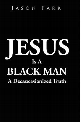 Jesus Is A Black Man by Farr, Jason