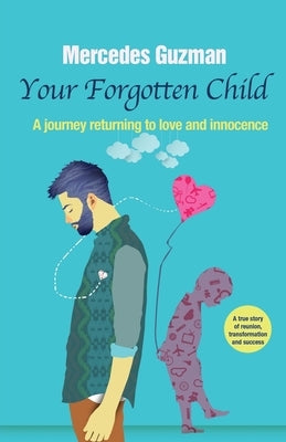 Your Forgotten Inner Child: A journey returning to love and innocence by Guzman, Mercedes