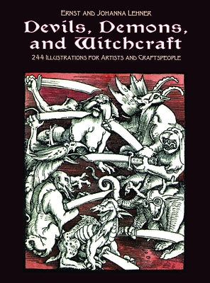Devils, Demons, and Witchcraft: 244 Illustrations for Artists and Craftspeople by Lehner, Ernst And Johanna