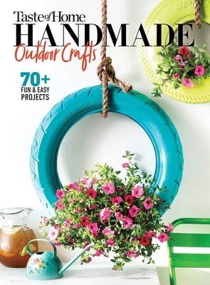 Taste of Home Handmade Outdoor Crafts: 70+ Fun & Easy Projects by Editor's at Taste of Home