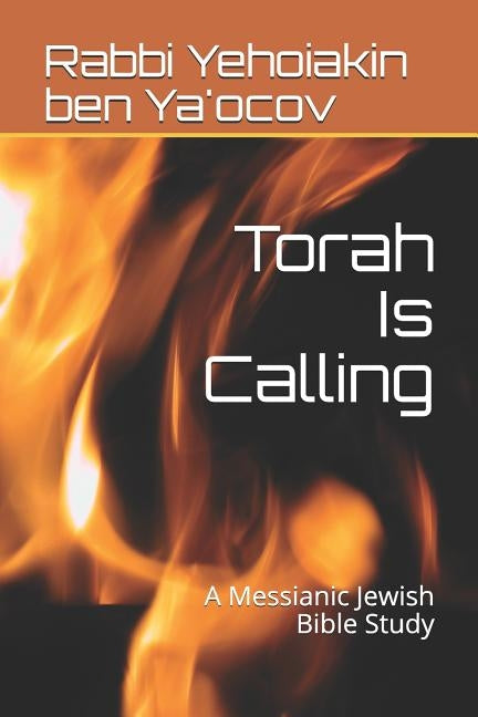 Torah Is Calling: A Messianic Jewish Bible Study by Ben Ya'ocov, Rabbi Yehoiakin Barukh