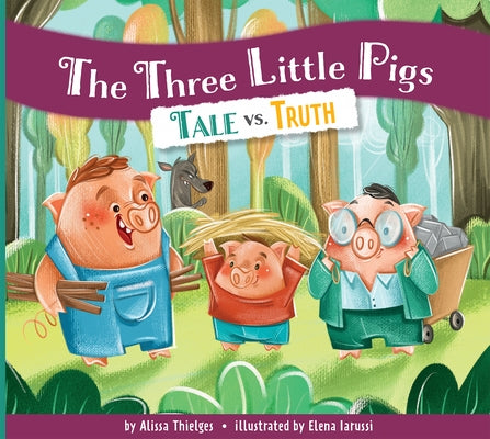 The Three Little Pigs: Tale vs. Truth by Thielges, Alissa