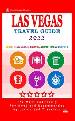 Las Vegas Travel Guide 2022: Shops, Arts, Entertainment and Good Places to Drink and Eat in Las Vegas, Nevada (Travel Guide 2022) by Millman, Jeffrey S.