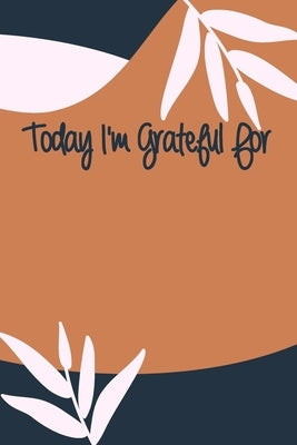 Today I'm Grateful For: A 90 days challenge to help you be more grateful for what you have by The Key, Gratitude Is