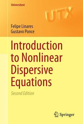 Introduction to Nonlinear Dispersive Equations by Linares, Felipe