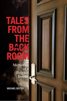 Tales from the Back Room: Memories of a Political Insider by Decter, Michael