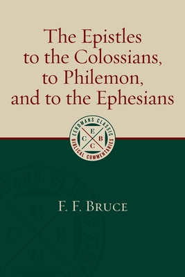 The Epistles to the Colossians, to Philemon, and to the Ephesians by Bruce, F. F.