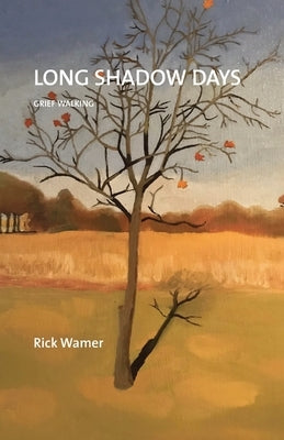 Long Shadow Days: Grief Walking by Wamer, Rick