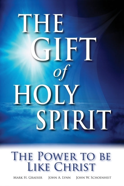 The Gift of Holy Spirit: The Power to Be Like Christ by Schoenheit, John W.