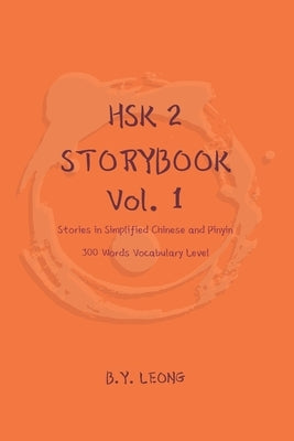 HSK 2 Storybook Vol 1: Stories in Simplified Chinese and Pinyin, 300 Word Vocabulary Level by Hoe, Y. L.