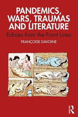 Pandemics, Wars, Traumas and Literature: Echoes from the Front Lines by Davoine, Fran&#231;oise