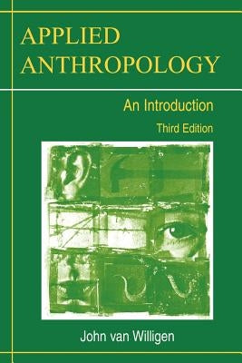 Applied Anthropology: An Introduction-- Third Edition by Van Willigen, John