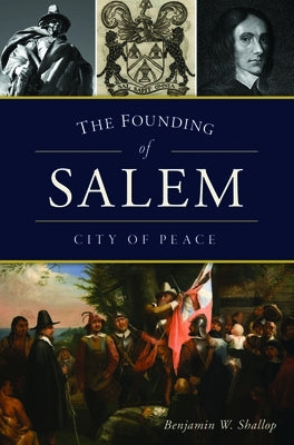 The Founding of Salem: City of Peace by Shallop, Benjamin W.