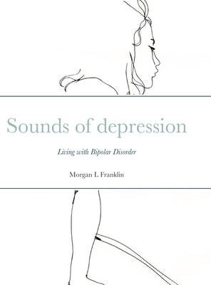 Sounds of depression: Living with Bipolar Disorder by Franklin, Morgan