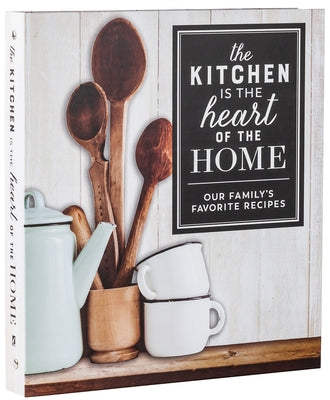 Deluxe Recipe Binder - The Kitchen Is the Heart of the Home: Our Family's Favorite Recipes by New Seasons