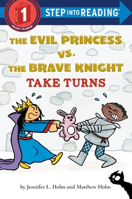 The Evil Princess vs. the Brave Knight: Take Turns by Holm, Jennifer L.