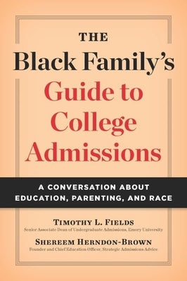 The Black Family's Guide to College Admissions: A Conversation about Education, Parenting, and Race by Fields, Timothy L.