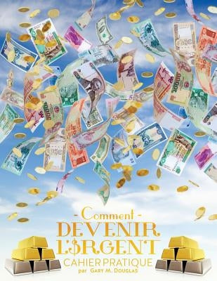Comment devenir l'argent Cahier pratique - How To Become Money French by Douglas, Gary M.