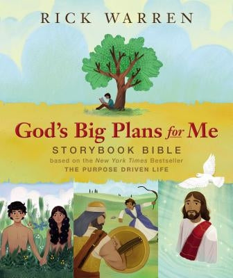 God's Big Plans for Me Storybook Bible: Based on the New York Times Bestseller the Purpose Driven Life by Warren, Rick