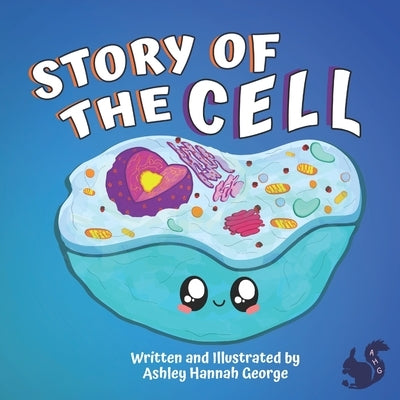 Story of the Cell: Children's biology book, fun poems and cute illustrations-Ages 8 and above. by George, Ashley Hannah