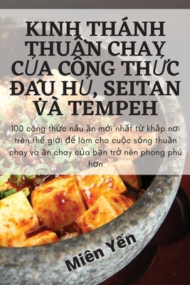 Kinh Thánh Thu&#7846;n Chay C&#7910;a Công Th&#7912;c &#272;&#7852;u H&#7910;, Seitan VÀ Tempeh by Mi&#234;n Y&#7871;n