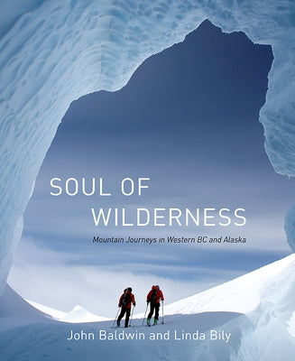 Soul of Wilderness: Mountain Journeys in Western BC and Alaska by Baldwin, John