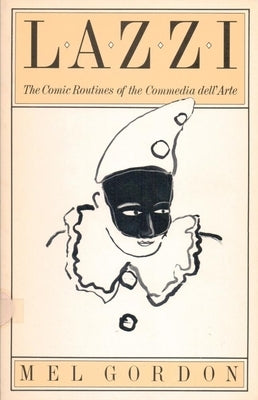 Lazzi: The Comic Routines of the Commedia Dell'arte by Gordon, Mel