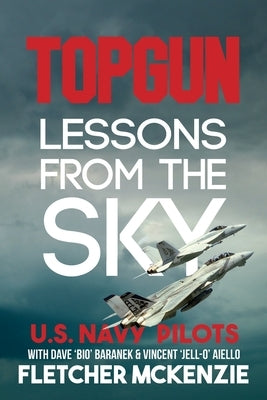 TOPGUN Lessons From The Sky: U.S. Navy by McKenzie, Fletcher