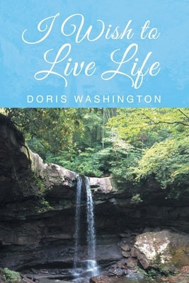 I Wish to Live Life by Washington, Doris