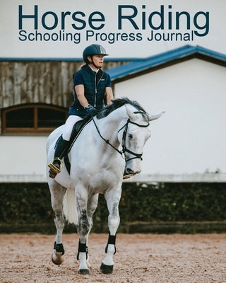 Horse Riding Schooling Progress Journal by Addicts, Equine