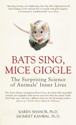 Bats Sing, Mice Giggle: The Surprising Science of Animals' Inner Lives by Shanor, Karen