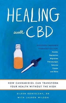 Healing with CBD: How Cannabidiol Can Transform Your Health Without the High by Konieczny, Eileen