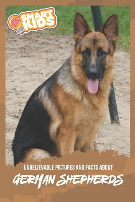 Unbelievable Pictures and Facts About German Shepherds by Greenwood, Olivia